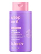 Sleep On It Calming Body Wash Dusjkrem Nude B.Fresh