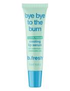 Bye Bye To The Burn Cooling Lip Serum Leppebehandling Nude B.Fresh